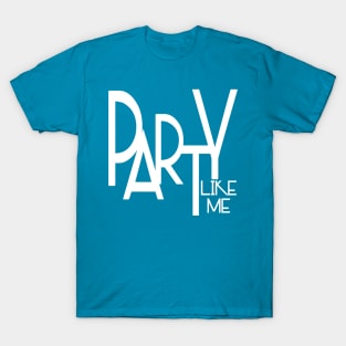 Party Like Me T-Shirt